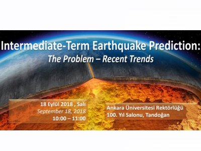 ANKARA ÜNİVERSİTESİNDE “INTERMEDİATETERM EARTHQUAKE PREDİCTİON: THE PROBLEM – RECENT TRENDS” KONULU KONFERANS
